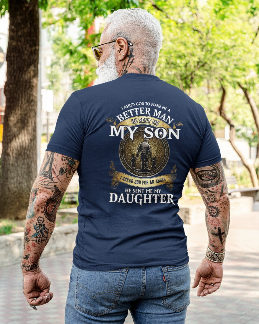 Proud Dad Shirt - I Asked God To Make Me A Better Man He Sent Me My Son & Daughter (SKU2604-242) TW07-00