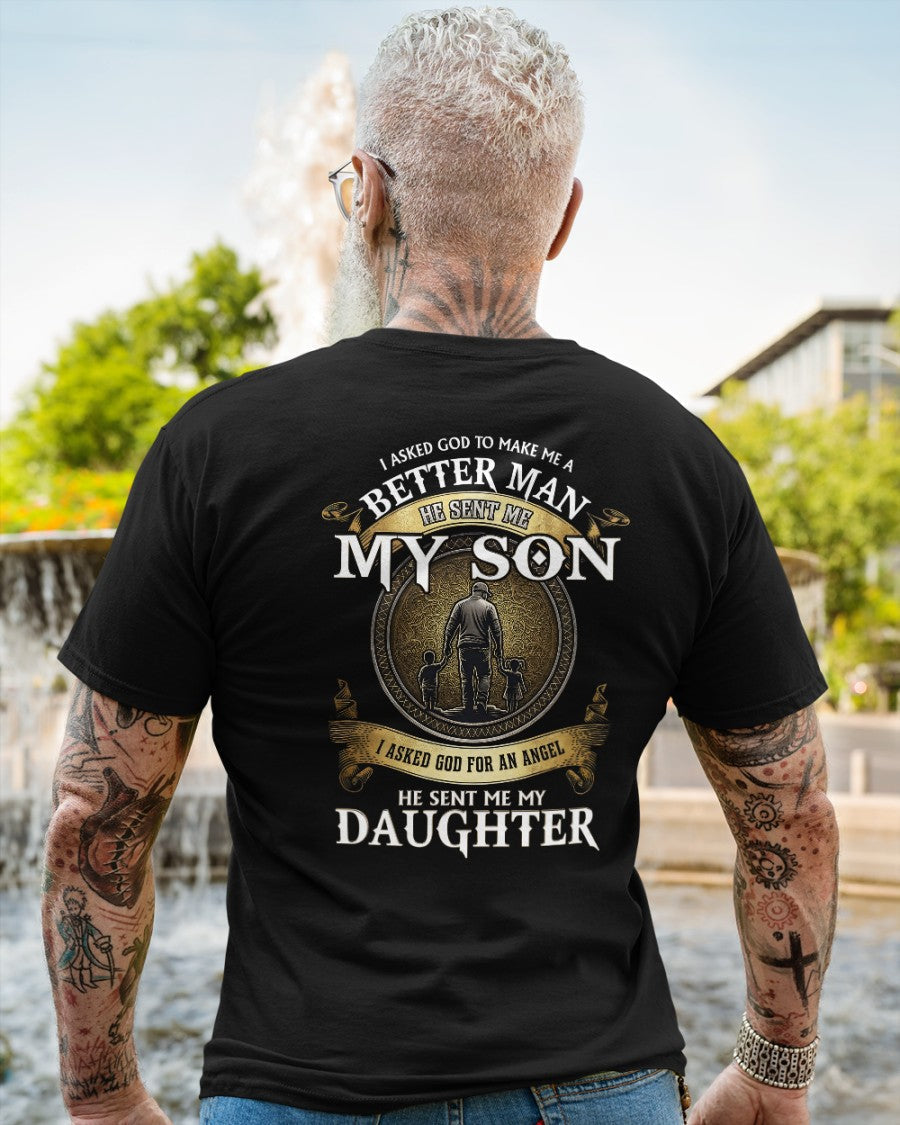 Proud Dad Shirt - I Asked God To Make Me A Better Man He Sent Me My Son & Daughter (SKU2604-242) TW07-00