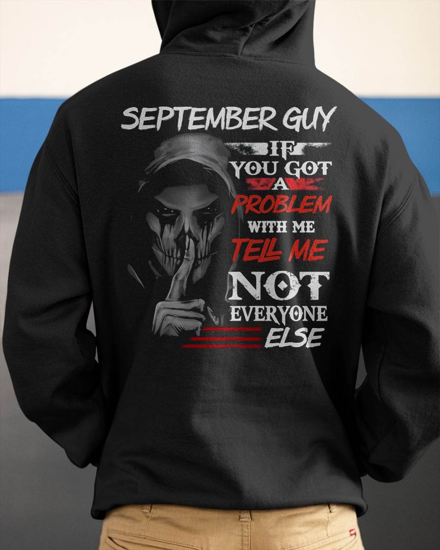 SEPTEMBER - IF YOU GOT A PROBLEM WITH ME - BIRTHDAY T-SHIRT FOR MEN - NTTD09 (SKU12-251-09)
