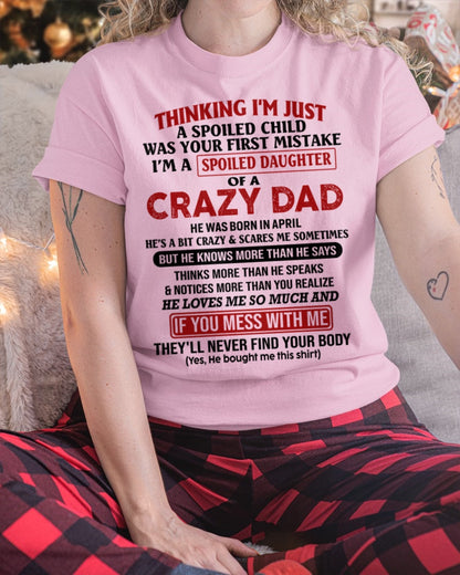 Spoiled Daughter of a Crazy April Dad Shirt – Birthday Gift From Dad / Man - tw0704 (SKU-TDD-SPOILED-04)