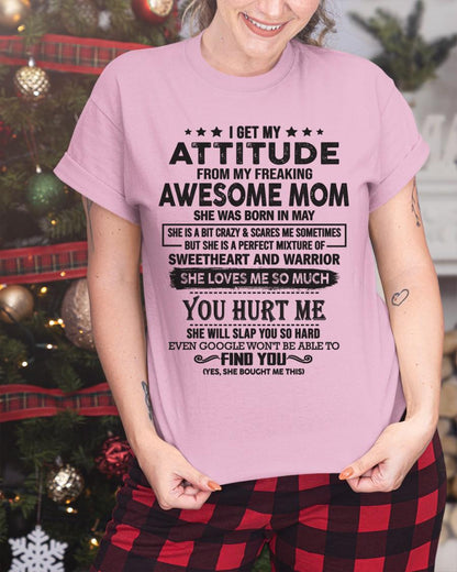 May - I Get My Attitude From My Freaking Awesome Mom - Perfect Gift For Your Son & Daughter (SKU05-99-05)