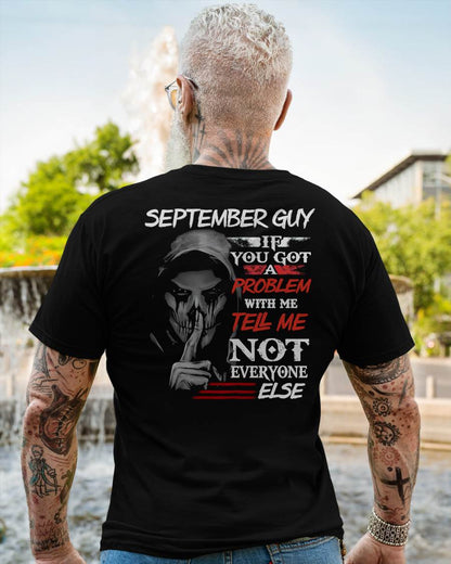 SEPTEMBER - IF YOU GOT A PROBLEM WITH ME - BIRTHDAY T-SHIRT FOR MEN - NTTD09 (SKU12-251-09)