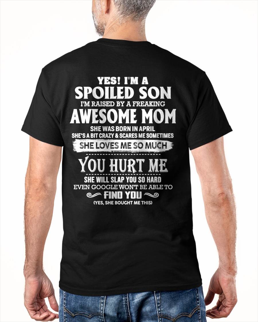 April - Yes! I'm a spoiled son of awesome mom - Perfect gift for your son (SKU07-137-04)