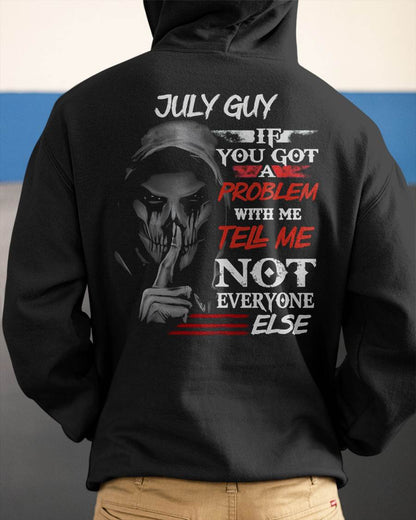 JULY - IF YOU GOT A PROBLEM WITH ME - BIRTHDAY T-SHIRT FOR MEN - NTTD07 (SKU12-251-07)
