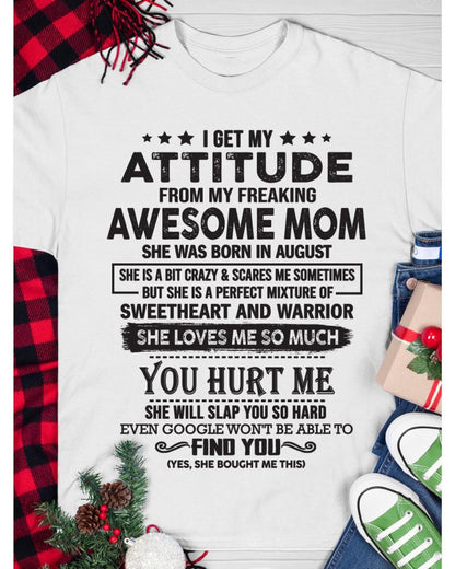 August - I Get My Attitude From My Freaking Awesome Mom - Perfect Gift For Your Son & Daughter (SKU05-99-08)