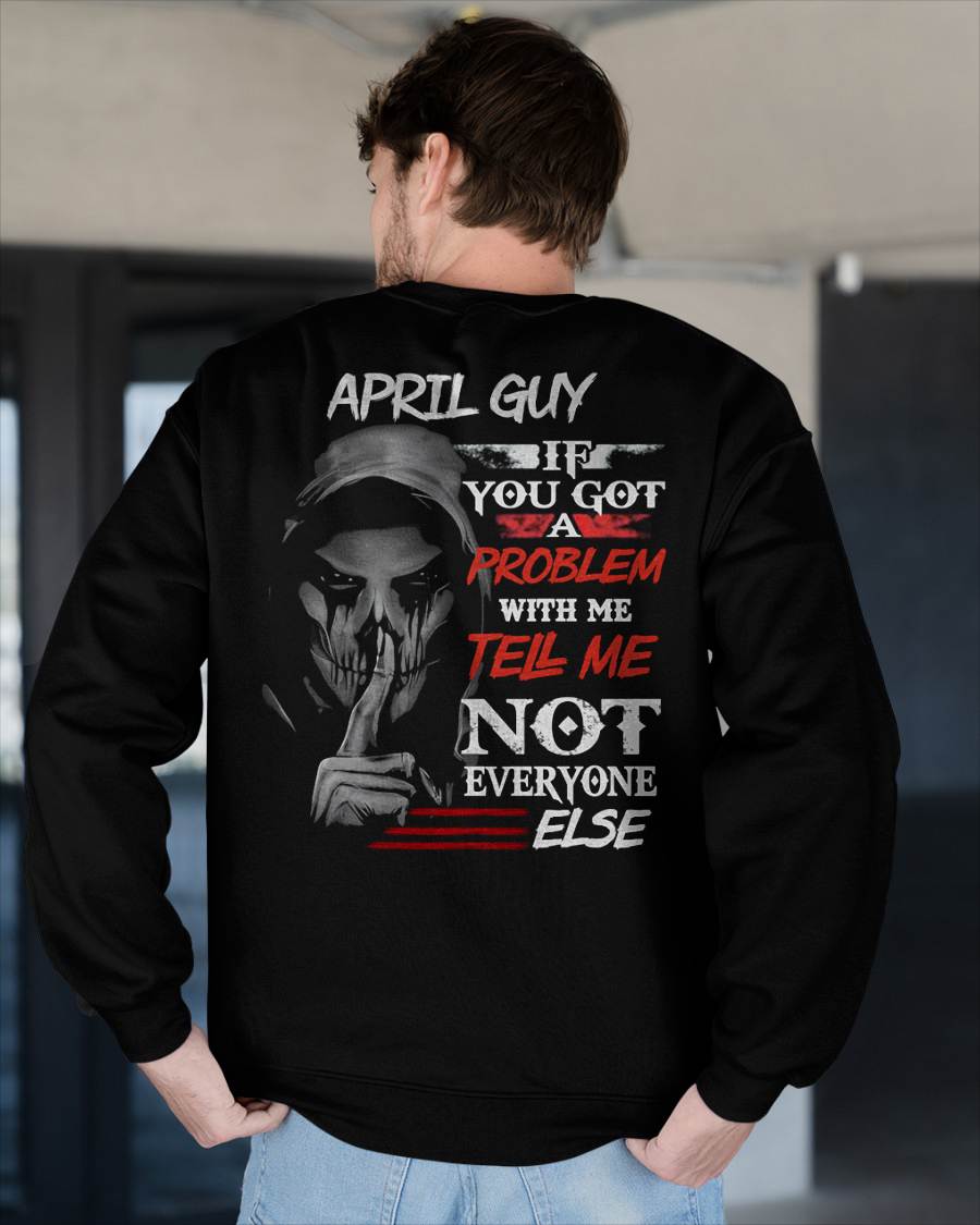 APRIL - IF YOU GOT A PROBLEM WITH ME - BIRTHDAY T-SHIRT FOR MEN - NTTD04 (SKU12-251-04)
