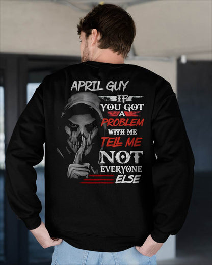 APRIL - IF YOU GOT A PROBLEM WITH ME - BIRTHDAY T-SHIRT FOR MEN - NTTD04 (SKU12-251-04)