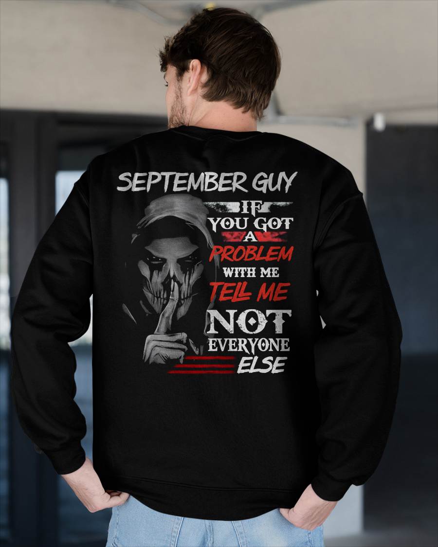 SEPTEMBER - IF YOU GOT A PROBLEM WITH ME - BIRTHDAY T-SHIRT FOR MEN - NTTD09 (SKU12-251-09)