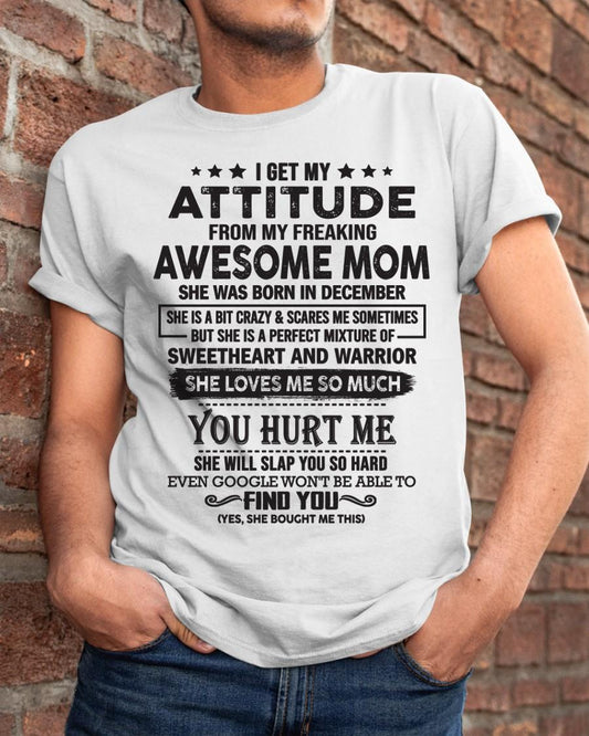 December - I Get My Attitude From My Freaking Awesome Mom - Perfect Gift For Your Son & Daughter (SKU05-99-12)