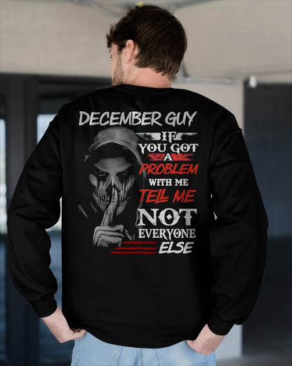DECEMBER - IF YOU GOT A PROBLEM WITH ME - BIRTHDAY T-SHIRT FOR MEN - NTTD12 (SKU12-251-12)