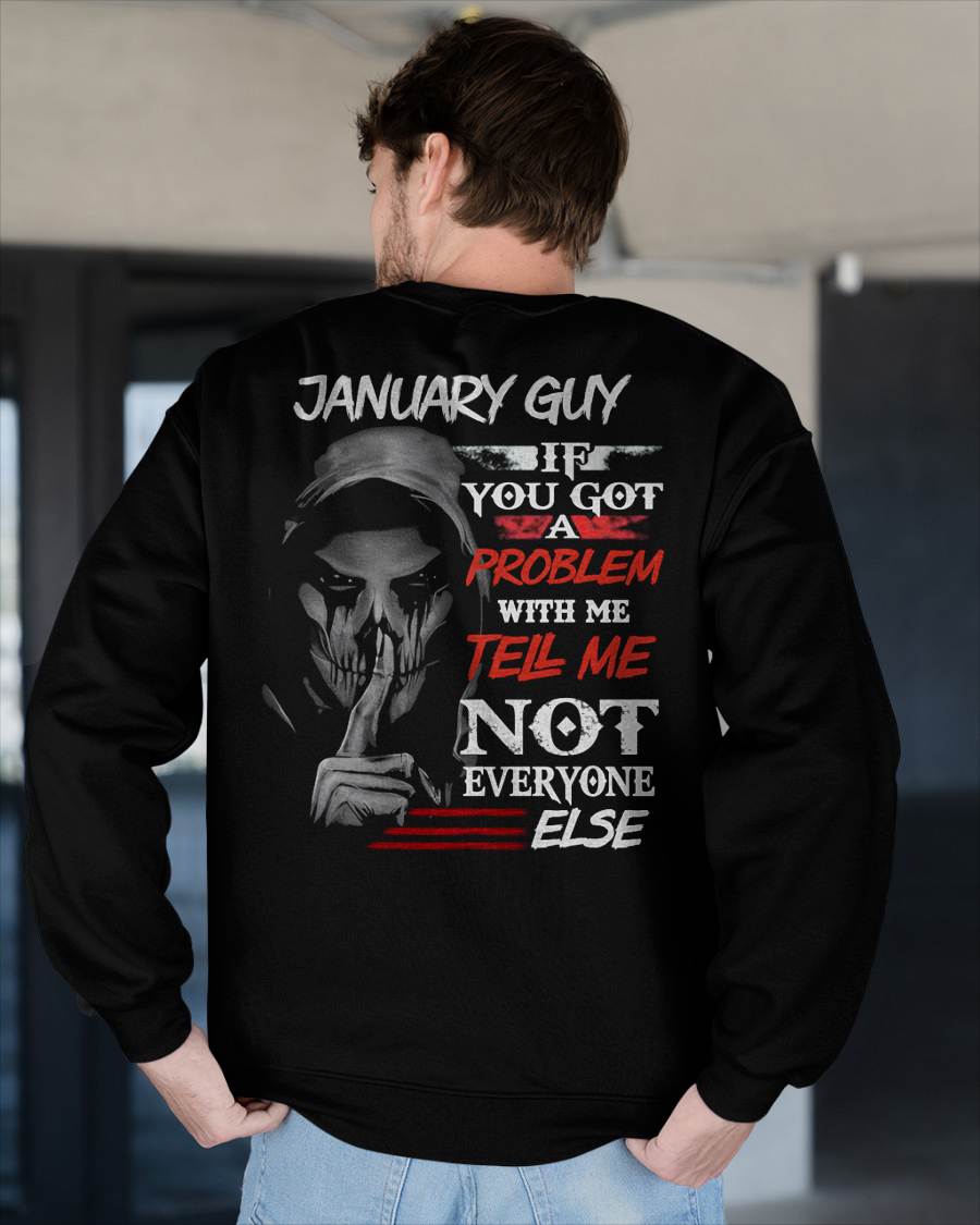 JANUARY - IF YOU GOT A PROBLEM WITH ME - BIRTHDAY T-SHIRT FOR MEN - NTTD01 (SKU12-251-01)