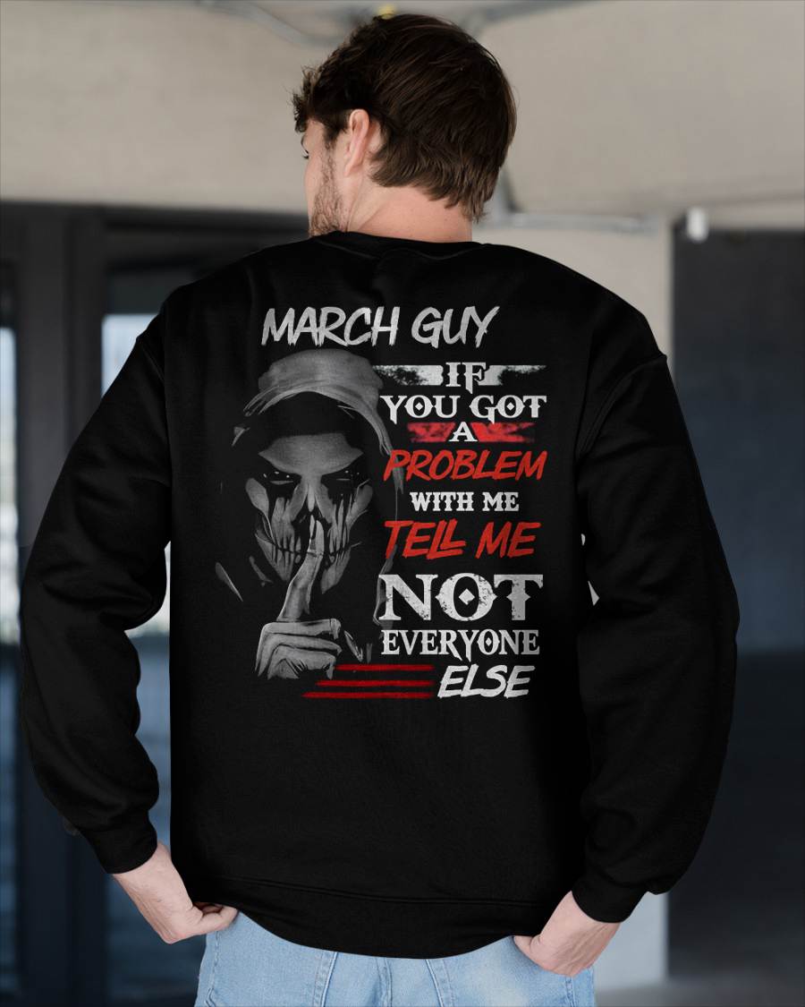MARCH - IF YOU GOT A PROBLEM WITH ME - BIRTHDAY T-SHIRT FOR MEN - NTTD03 (SKU12-251-03)