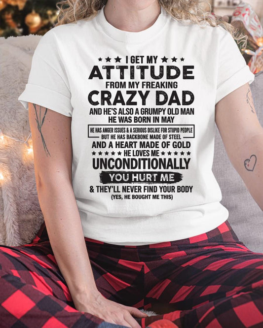 May - I Get Attitude From My Freaking Crazy Dad - Perfect gift for your daughter, son (SKU05-92-05)