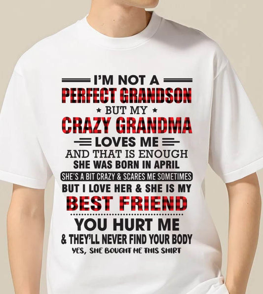 APRIL - I’M NOT A PERFECT GRANDSON BUT MY CRAZY GRANDMA LOVES ME AND THAT IS ENOUGH - FROM GRANDMA - tw0704 (SKU10-167-04)
