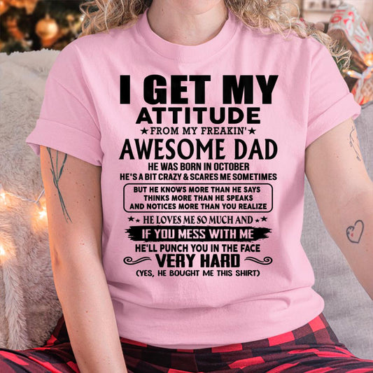 October - I GET MY ATTITUDE FORM MY FREAKING AWESOME DAD -  Perfect gift for your daughter ( SKU-TDD-CU-10)